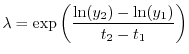 $\displaystyle \lambda = \exp\left(\frac{\ln(y_{2})-\ln(y_{1})}{t_{2}- t_{1}}\right)
$