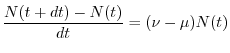 $\displaystyle \frac{N(t+dt) - N(t)}{dt} = (\nu - \mu) N(t)
$