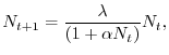 $\displaystyle N_{t+1} =\frac{\lambda}{(1+\alpha N_{t})} N_{t},
$