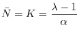 $\displaystyle \bar{N}=K=\frac{\lambda-1}{\alpha}
$