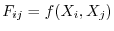 $\displaystyle F_{ij}=f(X_{i},X_{j})
$