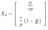 $ \bar{X}_2=
\left[\begin{array}{c}
\dfrac{\mu}{ep}\\
\\
\dfrac{r}{p}\left(1-\frac{x}{K}\right)
\end{array}\right]
$