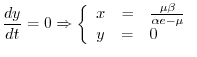 $\displaystyle \frac{dy}{dt}=0 \Rightarrow
\left\{\begin{array}{lll}
x & = & \frac{\mu\beta}{\alpha e-\mu}\\
y & = & 0\\
\end{array}\right.$