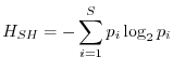 $\displaystyle H_{SH}=-\sum_{i=1}^{S}p_i\log_2{p_i}
$