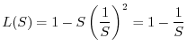 $\displaystyle L(S)=1-S\left(\frac{1}{S}\right)^2=1-\frac{1}{S}
$