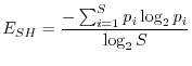 $\displaystyle E_{SH}=\frac{-\sum_{i=1}^{S}p_i\log_2{p_i}}{\log_2S}
$