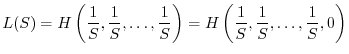 $\displaystyle L(S)=H\left(\frac{1}{S}, \frac{1}{S}, \ldots, \frac{1}{S}\right)=
H\left(\frac{1}{S}, \frac{1}{S}, \ldots, \frac{1}{S}, 0\right)
$