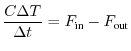 $\displaystyle \dfrac{C\Delta T}{\Delta t} = F_{\text{in}} - F_{\text{out}}
$