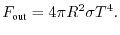 $\displaystyle F_{\text{out}} = 4\pi R^{2}\sigma T^{4}.
$